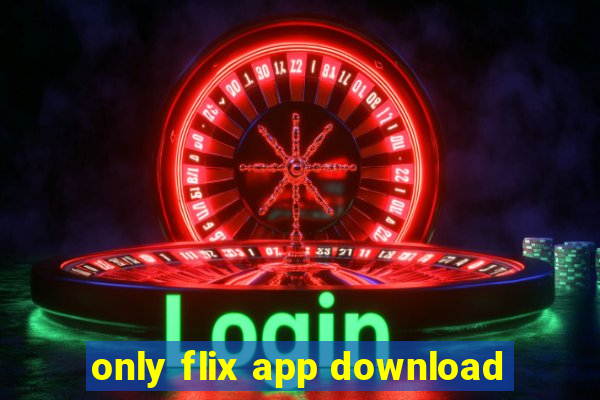 only flix app download